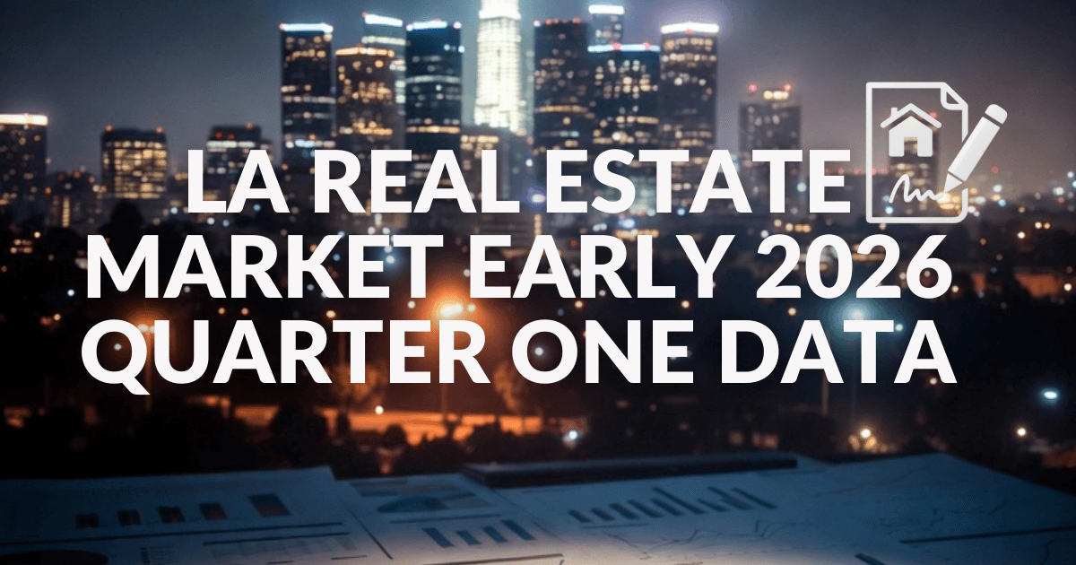 LA Real Estate Q1 2026: The Market Isn't Crashing